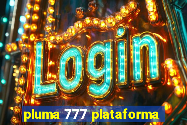 pluma 777 plataforma